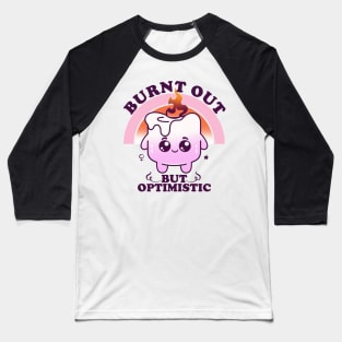 Burnt Out But Optimistic, Hard Working Cute Marshmallow Baseball T-Shirt